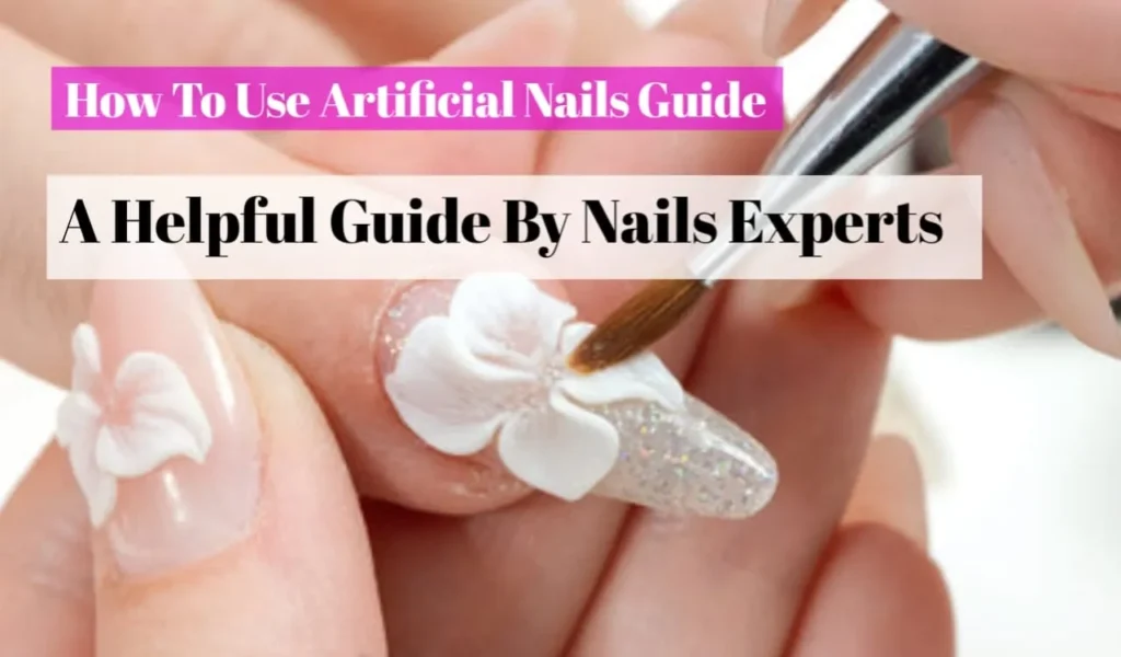 How To Use Artificial Nails